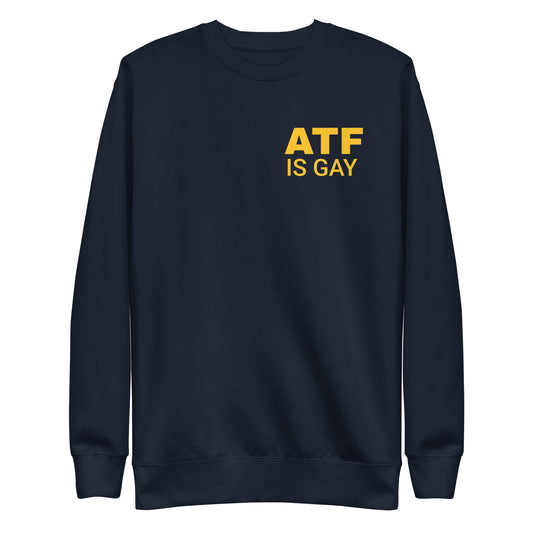 ATF IS GAY SWEATSHIRT